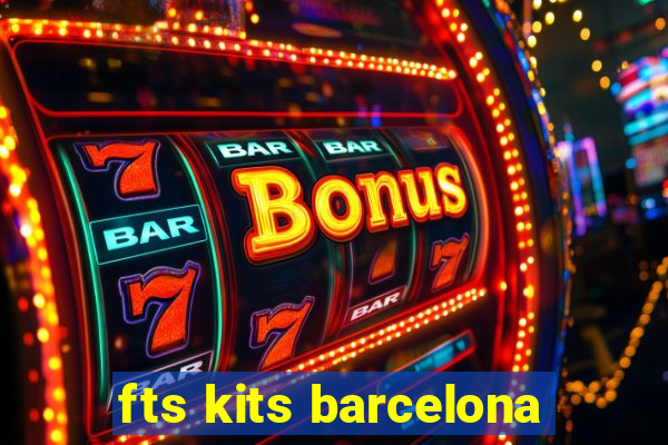 fts kits barcelona